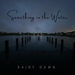 Something in the Water