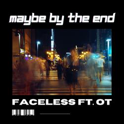Maybe By The End (feat. OT)
