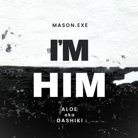 I'm Him (feat. Aloe aka Dashiki)
