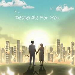 Desperate For You