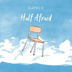 Half Afraid