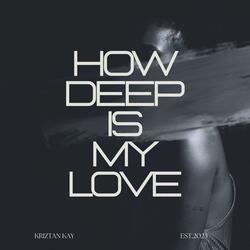 How Deep Is My Love