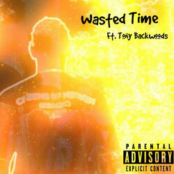 Wasted Time (feat. Tony Backwoods)