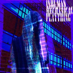 INHUMAN MECHANICAL PLAYTHING