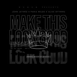 Make This Look Good (feat. Paris Wilds & Alive Aftrhrs)