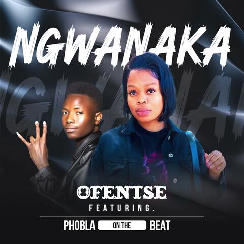 Ngwanaka (feat. Phobla on the beat)