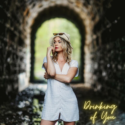 Drinking of You