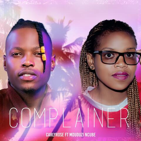 Carlyrose_Complainer (feat. Mduduzi Ncube)