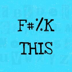 Fuck This (feat. Sasha A Sloan)