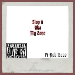 Stop it Aka My Zone (feat. Rob Geez)