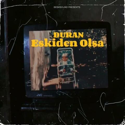 ESKİDEN OLSA