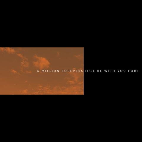 A Million Forevers (I'll Be With You For)
