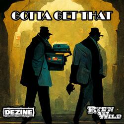 Gotta Get That (feat. Rye'N Wild)