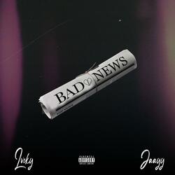 Bad News (feat. Jaayy)