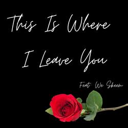 This Is Where I Leave You (feat. We Skeem)