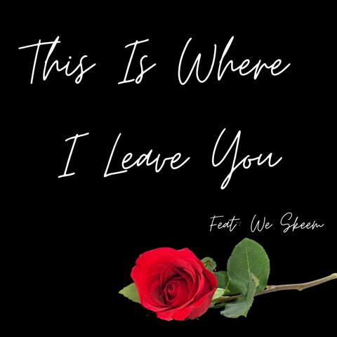 This Is Where I Leave You (feat. We Skeem)