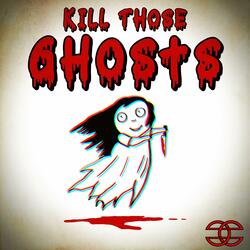 Kill Those Ghosts