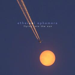 Flying Into The Sun I (Ethereal Ephemera)