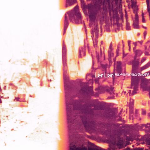 Liar Liar (feat. ana kennedy & kiroshi)