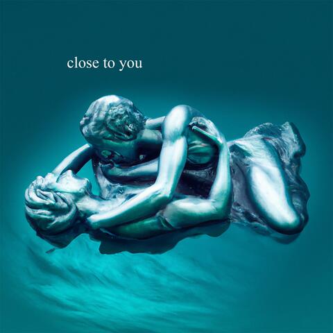 CLOSE TO YOU