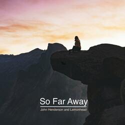 So Far Away