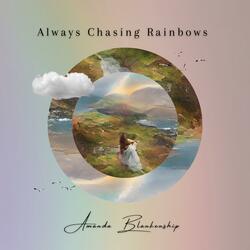 Always Chasing Rainbows