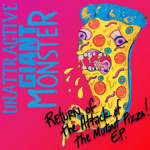 Return of the Attack of the Mutant Pizza!