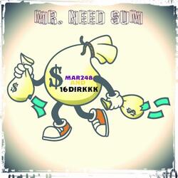Mr. Need Sum (feat. 16dirkkk)