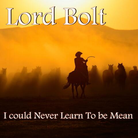 I Could Never Learn To Be Mean