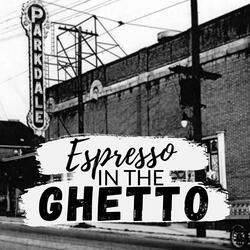 Espresso in the Ghetto (I lived in Parkdale when...) (feat. Agent of Change, Hack of All Trades & #StopTheSingularity)