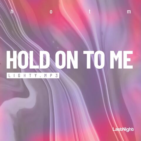 Hold On To Me