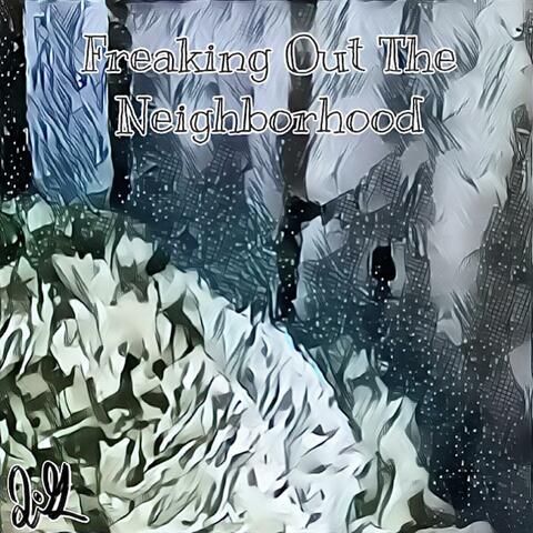 Freaking Out The Neighborhood