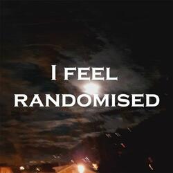 I Feel Randomised