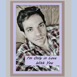 I'm Only in Love With You