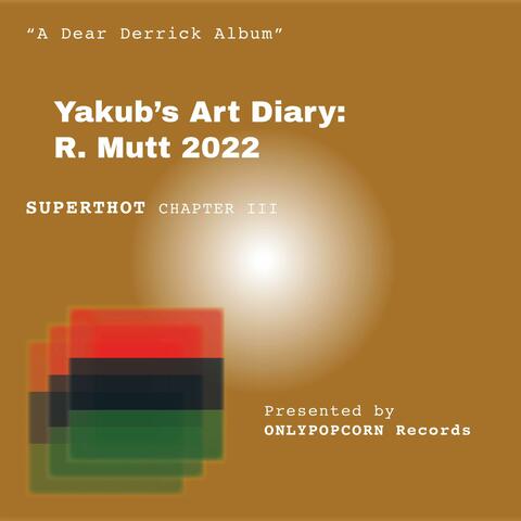 SUPERTHOT: Yakub's Art Diary: R. Mutt 2022 (Chapter 3)