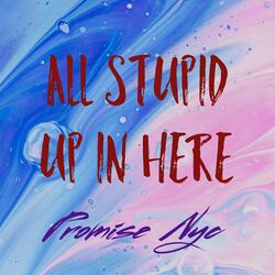 All Stupid Up In Here
