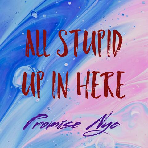 All Stupid Up In Here