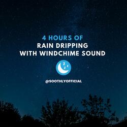 4 Hours of Rain Dripping with Wind Chime Sound for Sleeping and Relaxation