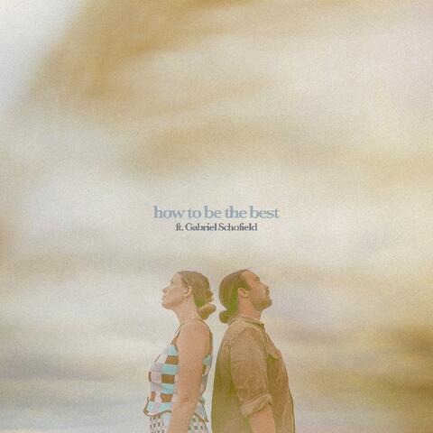 How To Be The Best (feat. Gabriel Schofield)