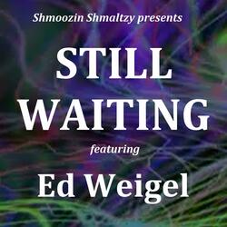 Still Waiting (feat. Ed Weigel)