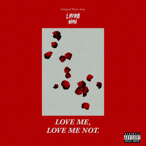 LOVE ME, LOVE ME NOT.