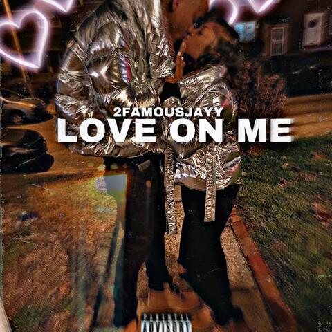 Love on me