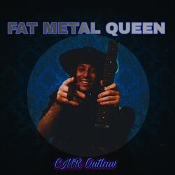 Fat Metal Queen