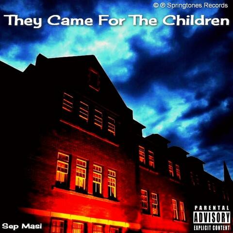 They Came For The Children