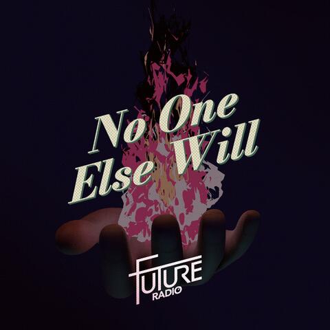 No One Else Will
