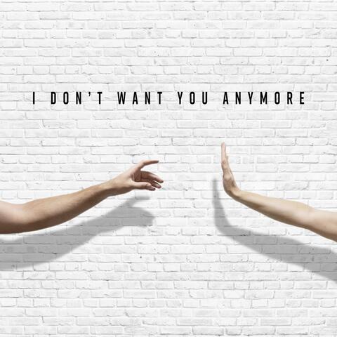 I don't want you anymore