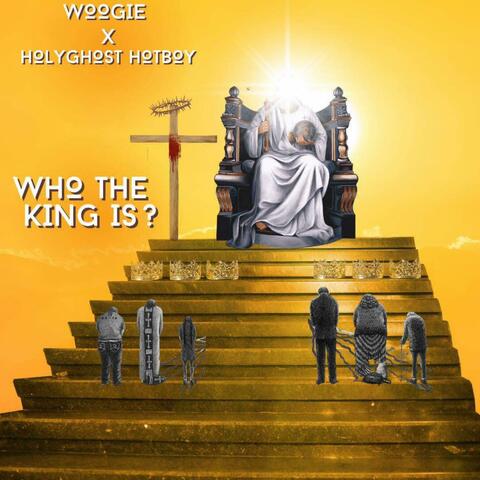 Who The King Is (feat. HolyGhost HotBoy)
