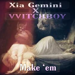 Make 'em (feat. Xia Gemini)