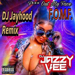 F!$k Out My Face (F.O.M.F.)