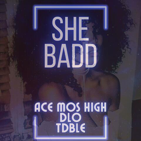 She Badd (feat. Ace Mos High & DLo)